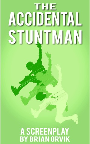 The Accidental Stuntman: The Story of Jimmy Joe Payne: An Original Comedy Screenplay