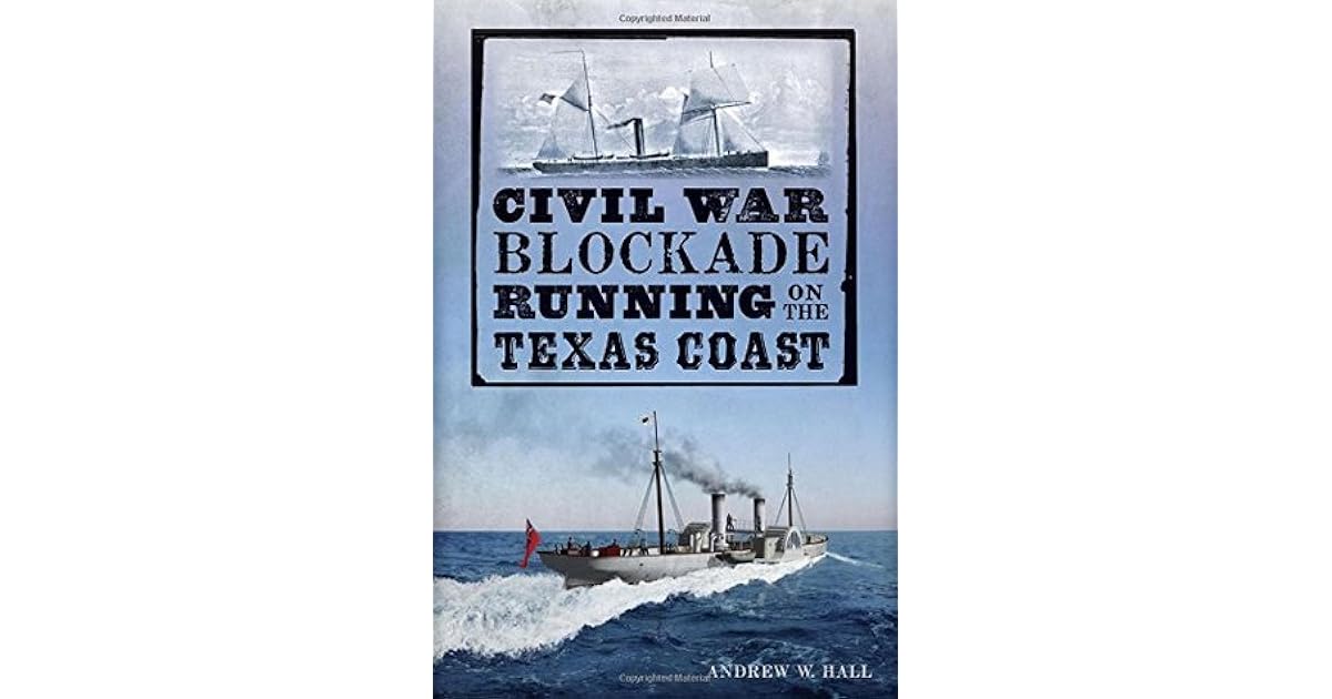 Civil War Blockade Running on the Texas Coast by Andrew W. Hall