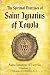 The Spiritual Exercises of Saint Ignatius of Loyola by Ignatius of Loyola The Spiritual Exercises of Saint Ignatius of Loyola by Ignatius of Loyola