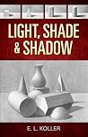 Light, Shade and Shadow (Dover Art Instruction) Light, Shade and Shadow (Dover Art Instruction)