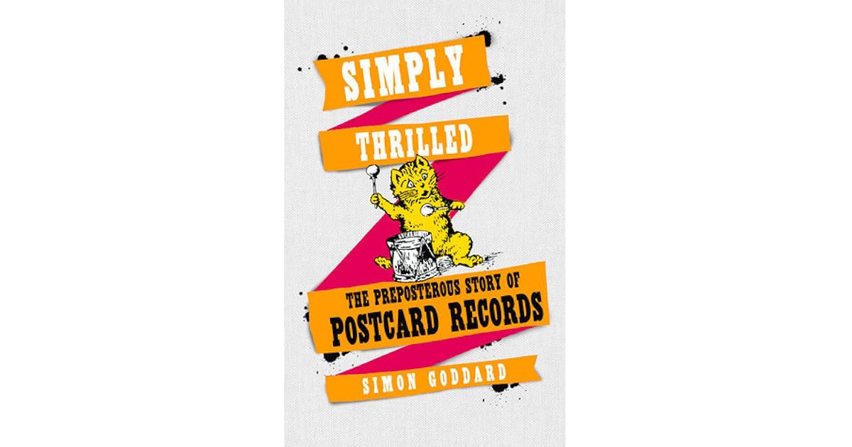 Simply Thrilled The Preposterous Story of Postcard Records by Simon