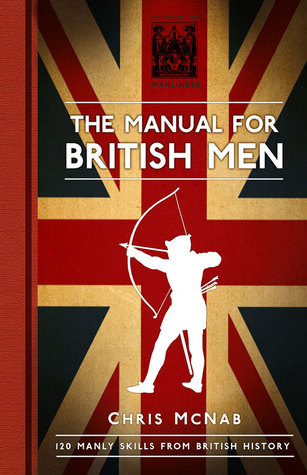 The Manual for British Men: 120 Manly Skills from British History (Hardcover)