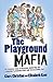 Playground Mafia: The Essential Guide to Observing, Identifying and Managing Playground Mums (and the Occasional Dad)