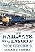 The Railways of Glasgow: Post-Beeching