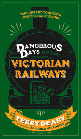 Dangerous Days on the Victorian Railways: Terrors and Torments, Diseases and Deaths (Hardcover)