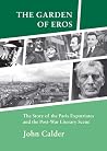 The Garden of Eros: The Story of the Paris Expatriates and the Post-War Literary Scene The Garden of Eros: The Story of the Paris Expatriates and the Post-War Literary Scene