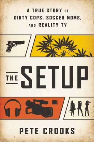 The Setup: A True Story of Dirty Cops, Soccer Moms, and Reality TV (Hardcover)