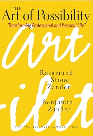 The Art of Possibility: Transforming Professional and Personal Life