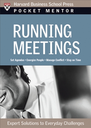 Running Meetings: Expert Solutions to Everyday Challenges (Pocket Mentor)