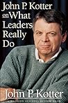 John P Kotter on What Leaders Really Do (Harvard Business Review