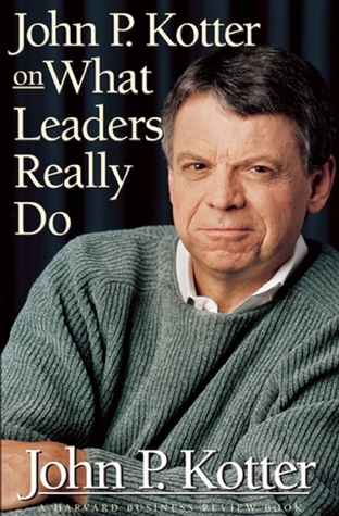 John P Kotter on What Leaders Really Do (Harvard Business Review (Hardcover))