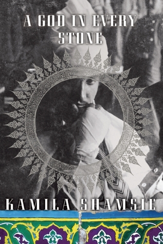 A God in Every Stone by Kamila Shamsie