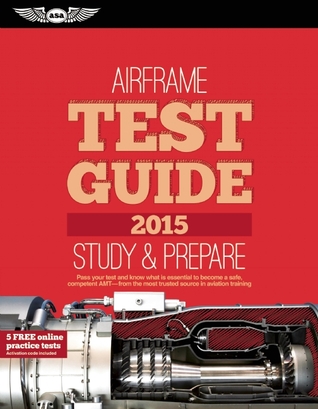 Airframe Test Guide 2015: The "Fast-Track" to Study for and Pass the Aviation Maintenance Technician Knowledge Exam (Fast-Track Test Guides)