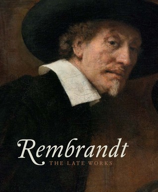Rembrandt: The Late Works (Hardcover)