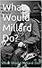 What Would Millard Do? by Brian Redman