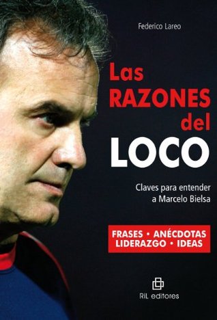 Las razones del Loco: claves para entender a Marcelo Bielsa (Spanish Edition)