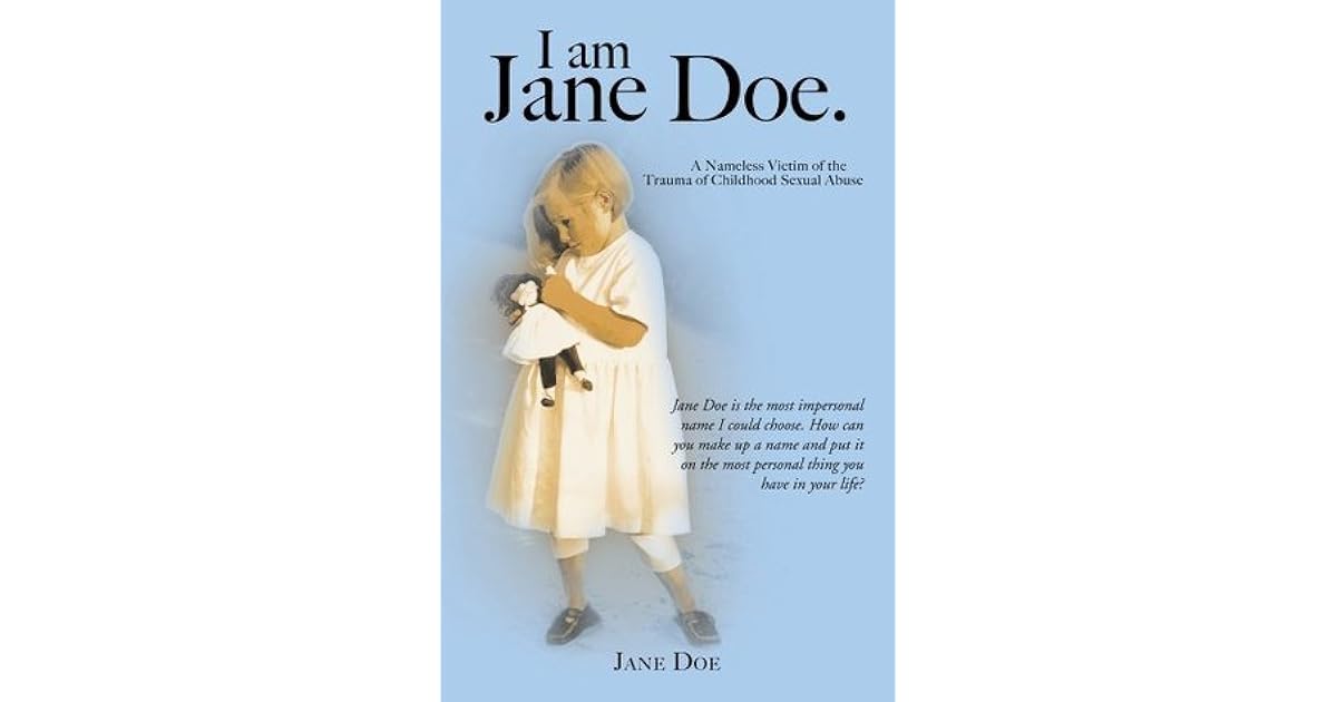 I am Jane Doe. A Nameless Victim of the Trauma of Childhood Sexual