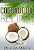 COCONUT OIL Recipes: Top Secret Coconut Oil Recipes for Weight Loss, Detox, Allergy Relief, Beautiful Skin, Hair Loss, and More (Coconut Oil - The Revolutionary ... to Use this Miraculous Oil to Your Benefit)