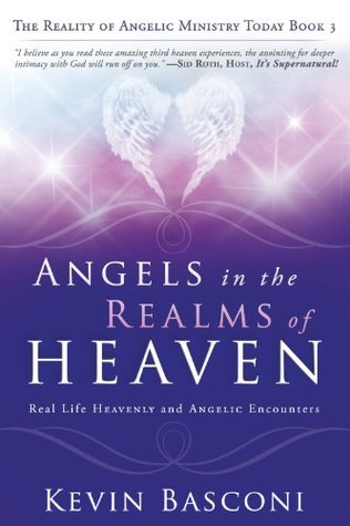Angels in the Realms of Heaven: The Reality of Angelic Ministry Today (Kindle Edition)