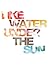 Like Water Under the Sun