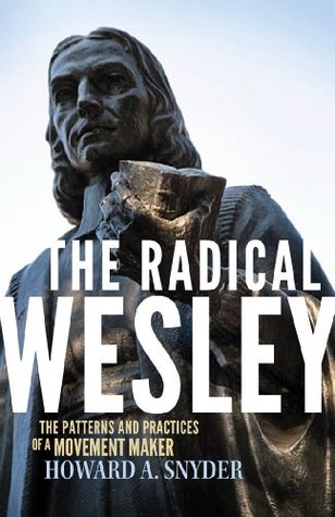 The Radical Wesley: The Patterns and Practices of a Movement Maker (Kindle Edition)