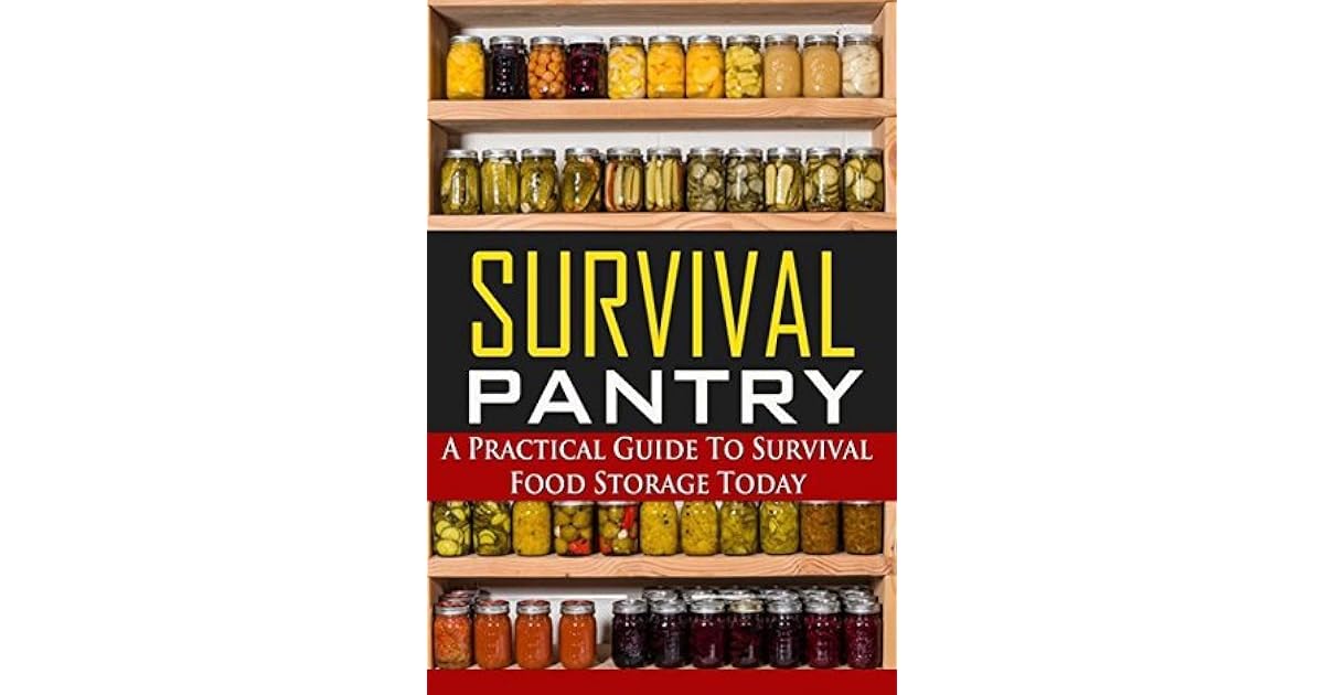Survival Pantry A Practical Guide to Survival Food Storage Today by