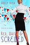 Red, White & Screwed by Hollis Bush