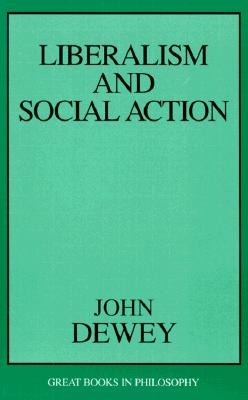 Liberalism and Social Action (Great Books in Philosophy)