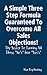 A Three Step Formula Guaranteed To Overcome All Sales Objections