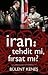 İran: Tehdit mi, Fırsat mı?