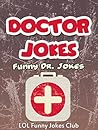 100+ Funny Doctor Jokes!: Hilarious Jokes, Comedy, Humor about Doctors and Nurses (Funny & Hilarious Joke Books)