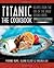 Titanic: The Cookbook: Recipes from the Era of the Great Ocean Liners
