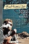 Bottoms Up; M. John Fayhee's Greatest Hits from the Mountain Gazette Bottoms Up; M. John Fayhee's Greatest Hits from the Mountain Gazette