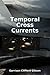 Temporal Cross Currents