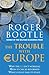 The Trouble with Europe: Why the EU isn't working, How it can be reformed, What could take its place