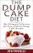 The Dump Cake Diet: The Ult...