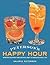 Peterson's Happy Hour: Spirited Cocktails and Helpful Hints to Brighten Daily Life