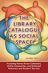 The Library Catalogue as Social Space by Laurel Tarulli
