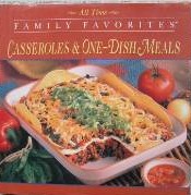 Casseroles & One-Dish Meals (All Time Family Favorites)