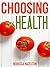 Choosing Health: A One-Size-Doesn't-Fit-All Guide to Diet, Exercise & Motivation