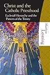 Christ and the the Catholic Priesthood: Ecclesial Hierarchy and the Pattern of the Trinity