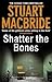 Shatter The Bones (Logan McRae, #7)