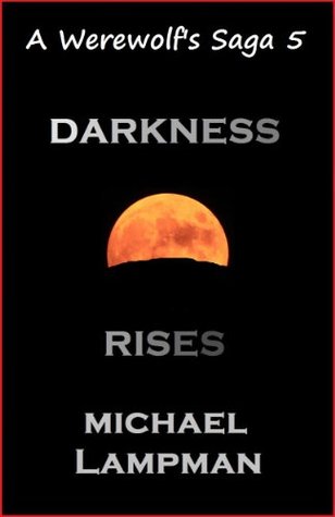 Darkness Rises (A Werewolf's Saga, #5)