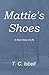 Mattie's Shoes - A Short Story of Life by T.C. Isbell