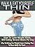 Walk & Eat Yourself Thin: How To Lose Weight While Still Eating Several Meals Per Day (The Walking For Weight Loss & Eating Plan To Burn Belly Fat Fast!)