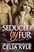 Seduced by Fur by Celia Kyle Seduced by Fur by Celia Kyle