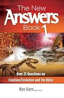 The New Answers Book Volume 1: Over 25 Questions on Creation/Evolution and the Bible