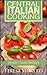 Central Italian Cooking: Simple Classic Recipes (Regional Italian Cooking Book 2)