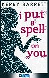 I Put A Spell On You by Kerry  Barrett