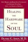 Healing the Hardware of the Soul: How Making the Brain-Soul Connection Can Optimize Your Life, Love, and Spiritual Growth